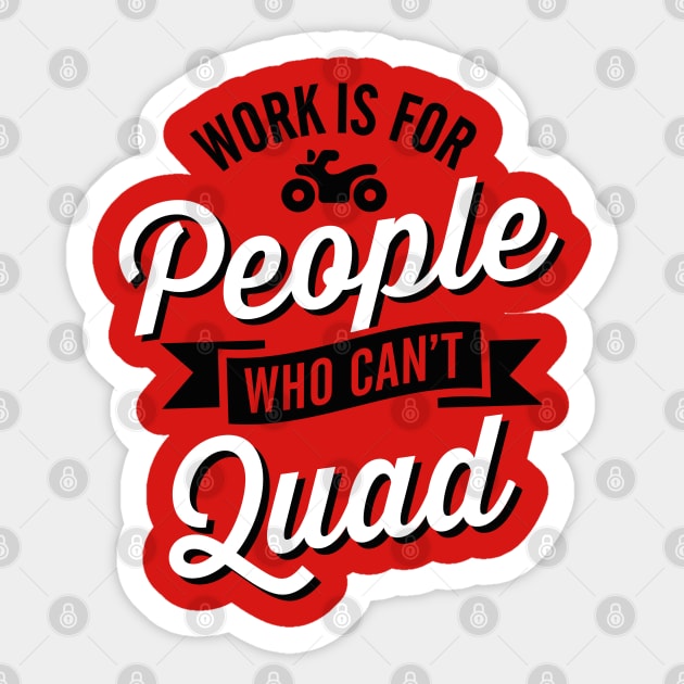 Work is for people who can't quad ATV all-terrain vehicle Sticker by LaundryFactory